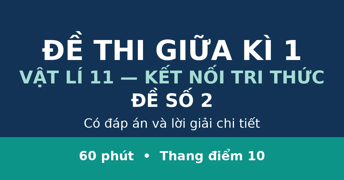Đề thi giữa kì 1 Vật lí 11 có đáp án (Đề 2)