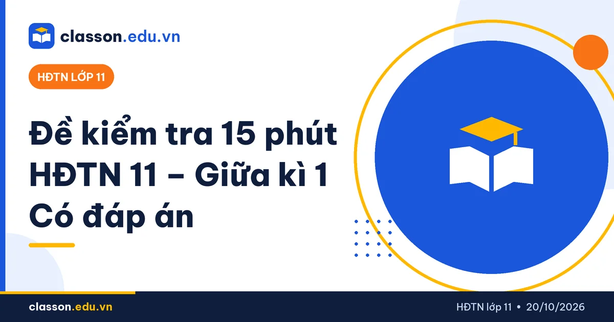 Đề kiểm tra 15 phút HĐTN 11 có đáp án giữa kì 1 - Hoạt động trải nghiệm, hướng nghiệp lớp 11