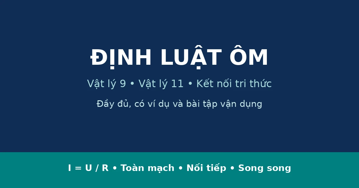 Định luật Ôm Vật lý 9 và 11 đầy đủ