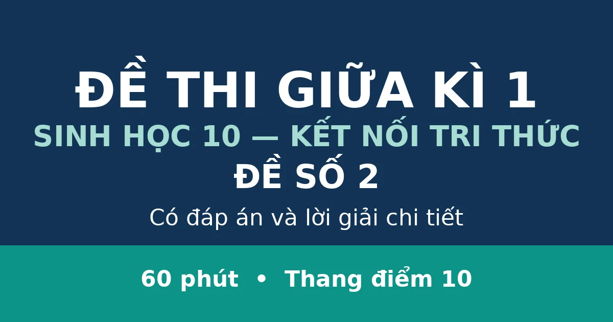 Đề thi giữa kì 1 Sinh học 10 có đáp án (Đề 2)
