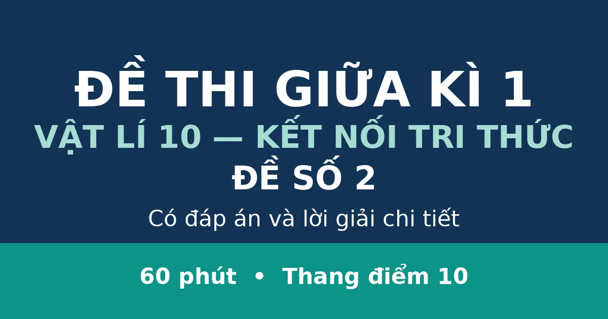 Đề thi giữa kì 1 Vật lí 10 có đáp án (Đề 2)