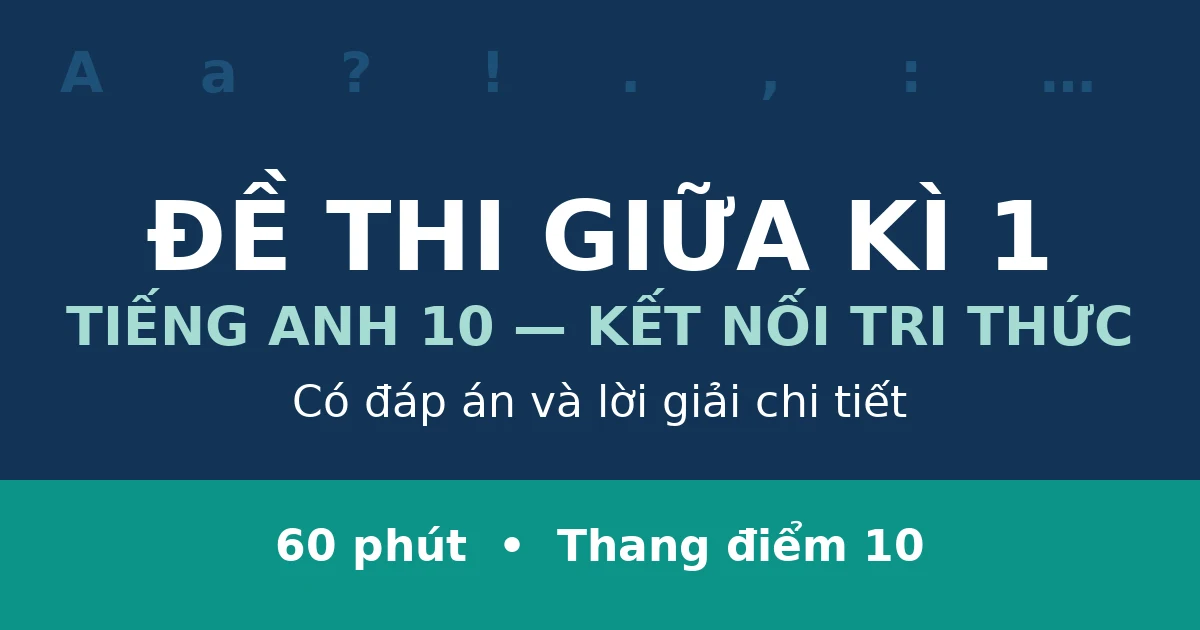 Đề thi giữa kì 1 Tiếng Anh 10 có đáp án