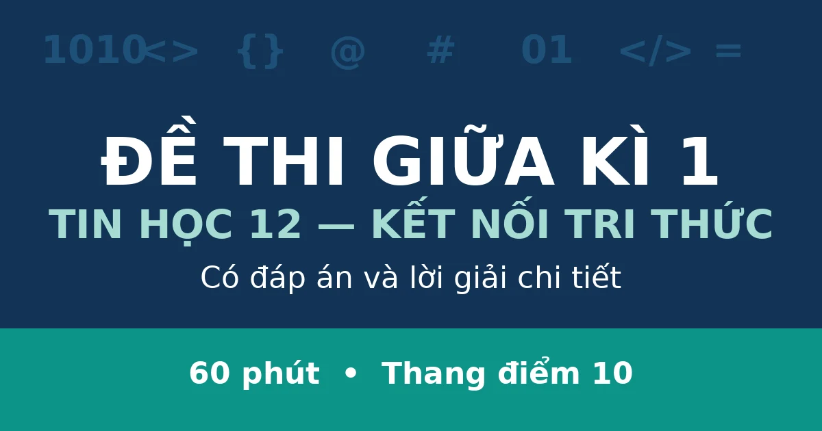 Đề thi giữa kì 1 Tin học 12 có đáp án